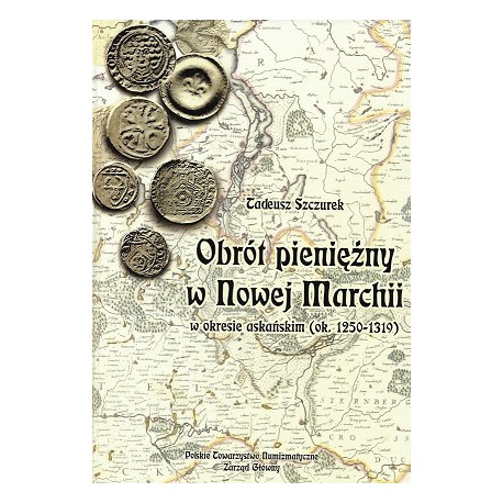 Obrót pieniężny w Nowej Marchii w okresie askańskim (ok. 1250-1319) Tadeusz Szczurek