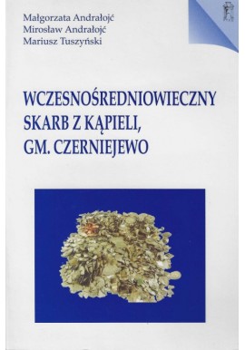 Wczesnośredniowieczny skarb z kąpieli, gm. Czerniejewo Małgorzata Andrałojć, Mirosław Andrałojć, Mariusz Tuszyński