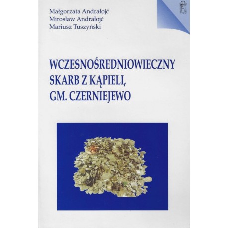 Wczesnośredniowieczny skarb z kąpieli, gm. Czerniejewo Małgorzata Andrałojć, Mirosław Andrałojć, Mariusz Tuszyński