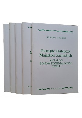 Pieniądz Zastępczy Majątków Ziemskich Katalog Bonów Dominalnych tom I-V Bogumił Sikorski