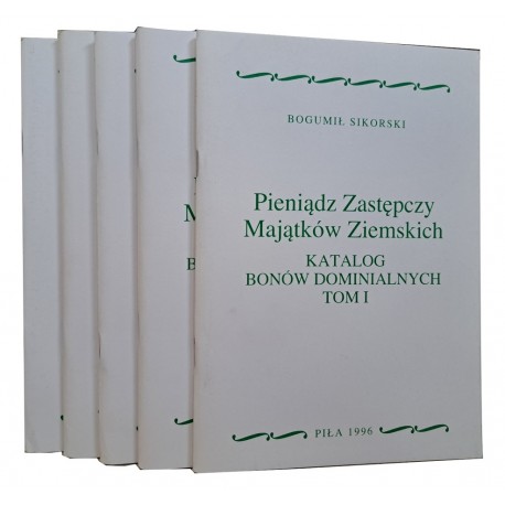 Pieniądz Zastępczy Majątków Ziemskich Katalog Bonów Dominalnych tom I-V Bogumił Sikorski