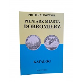 KALINOWSKI Piotr - Pieniądz Miasta Dobromierz Katalog