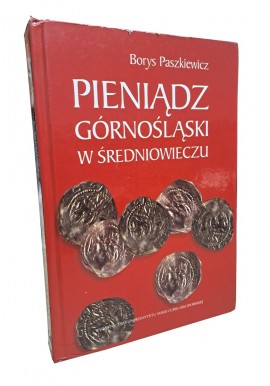 PASZKIEWICZ Borys - Pieniądz Górnośląski w średniowieczu