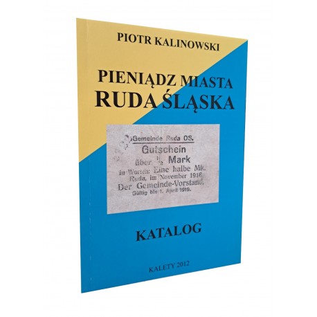 KALINOWSKI Piotr - Pieniądz Miasta Ruda Śląska Katalog