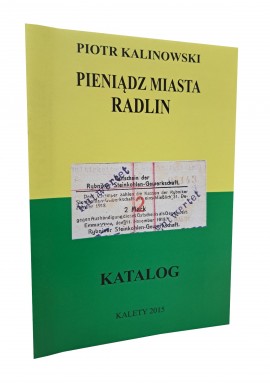 KALINOWSKI Piotr - Pieniądz Miasta Radlin Katalog