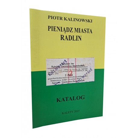 KALINOWSKI Piotr - Pieniądz Miasta Radlin Katalog