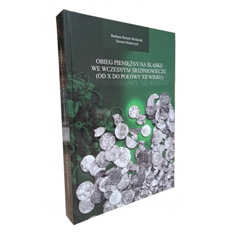 BUTENT-STEFANIAK Barbara, MALARCZYK Dorota - Obieg pieniężny na śląsku we wczesnym średniowieczu (od X do połowy XII wieku)