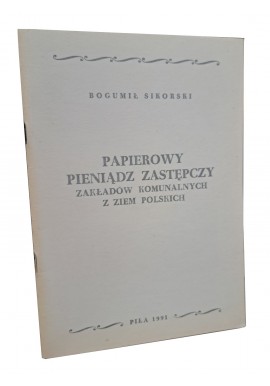 Papierowy pieniądz zastępczy zakładów komunalnych z ziem polskich Bogusław Sikorski