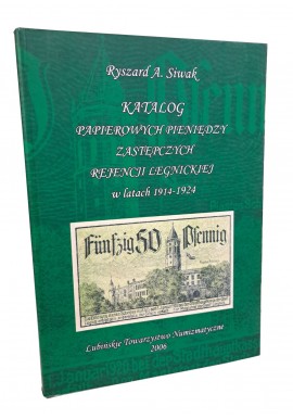 Katalog papierowych pieniędzy zastępczych rejencji legnickiej w latach 1914-1924 Ryszard A. Siwak