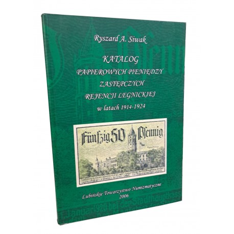 Katalog papierowych pieniędzy zastępczych rejencji legnickiej w latach 1914-1924 Ryszard A. Siwak