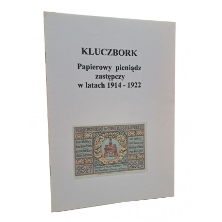 Kluczbork papierowy pieniądz zastępczy w latach 1914-1922 Andrzej Musiał, Zbigniew Szczerbik