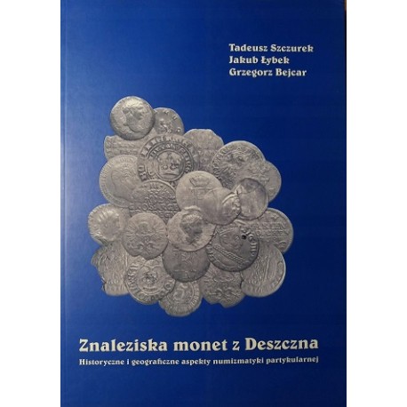 Znaleziska monet z Deszczna Tadeusz Szczurek, Jakub Łybek, Grzegorz Bejcar