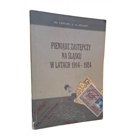 Pieniądz Zastępczy na Śląsku w latach 1914-1924 W. Lesiuk, J.A. Kujat