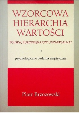 Wzorcowa hierarchia wartości Polska, europejska czy uniwersalna? Piotr Brzozowski