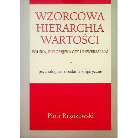 Wzorcowa hierarchia wartości Polska, europejska czy uniwersalna? Piotr Brzozowski