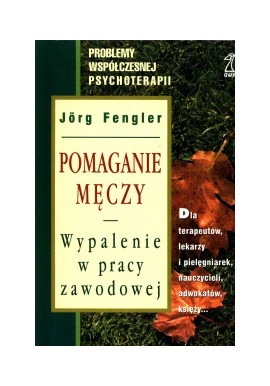 Pomaganie męczy Wypalenie w pracy zawodowej Jorg Fengler