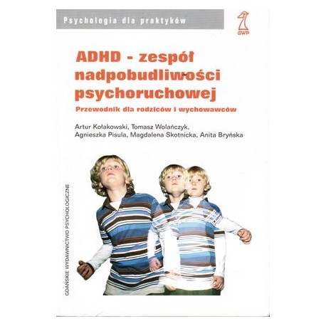 ADHD - zespół nadpobudliwości psychoruchowej A. Kołakowski, T. Wolańczyk, A. Pisula i inni