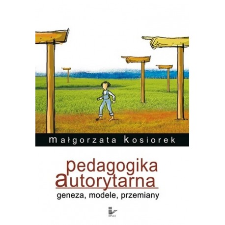 Pedagogika autorytarna Geneza, modele, przemiany Małgorzata Kosiorek