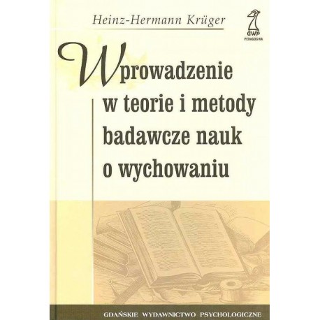 Wprowadzenie w teorie i metody badawcze nauk o wychowaniu Heinz-Hermann Kruger