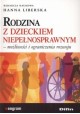 Rodzina z dzieckiem niepełnosprawnym - możliwości i ograniczenia rozwoju Hanna Liberska (red. nauk.)