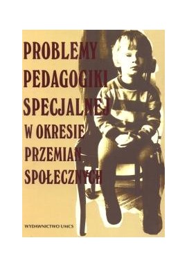 Problemy pedagogiki specjalnej w okresie przemian społecznych Andrzej Pielecki (red.)