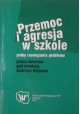 Przemoc i agresja w szkole Próby rozwiązania problemu Praca zbiorowa pod red. Andrzeja Rejznera