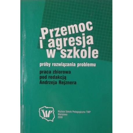 Przemoc i agresja w szkole Próby rozwiązania problemu Praca zbiorowa pod red. Andrzeja Rejznera