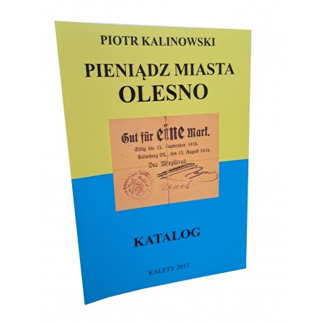 KALINOWSKI Piotr - Pieniądz Miasta Olesno Katalog