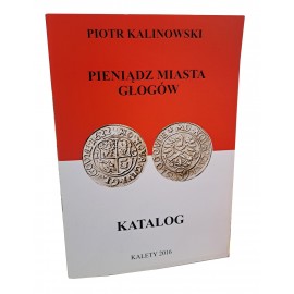 KALINOWSKI Piotr - Pieniądz Miasta Głogów Katalog