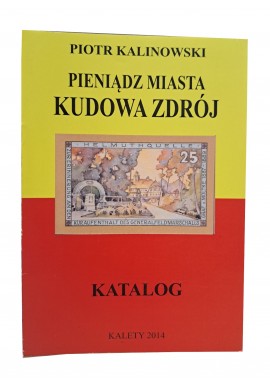 KALINOWSKI Piotr - Pieniądz Miasta Kudowa Zdrój Katalog