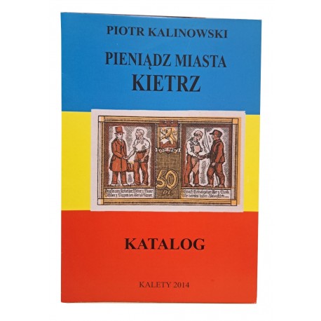 KALINOWSKI Piotr - Pieniądz Miasta Kietrz Katalog