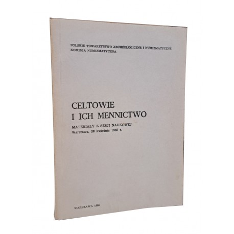 Celtowie i ich mennictwo. Materiały z sesji naukowej 1985