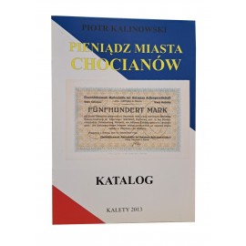 KALINOWSKI Piotr - Pieniądz Miasta Chocianów Katalog