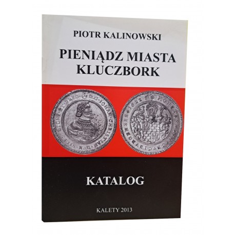 KALINOWSKI Piotr - Pieniądz Miasta Kluczbork Katalog