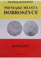 KALINOWSKI Piotr - Pieniądz Miasta Dobroszyce Katalog