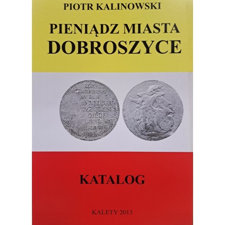 KALINOWSKI Piotr - Pieniądz Miasta Dobroszyce Katalog