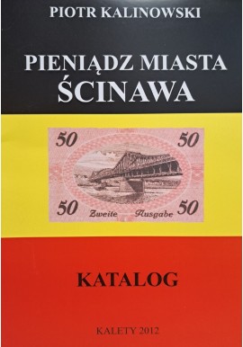 KALINOWSKI Piotr - Pieniądz Miasta Ścinawa Katalog