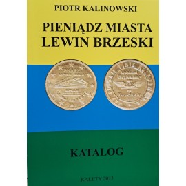 KALINOWSKI Piotr - Pieniądz Miasta Lewin Brzeski Katalog