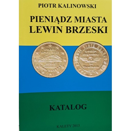 KALINOWSKI Piotr - Pieniądz Miasta Lewin Brzeski Katalog