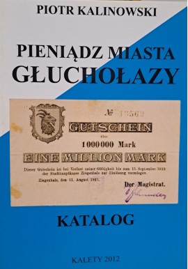 KALINOWSKI Piotr - Pieniądz Miasta Głuchołazy Katalog