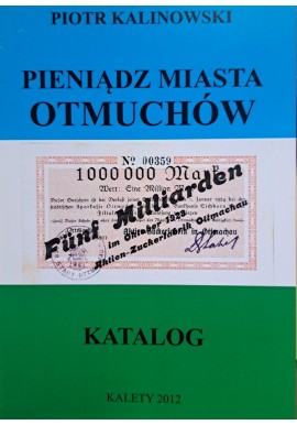 KALINOWSKI Piotr - Pieniądz Miasta Otmuchów Katalog