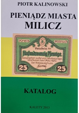 KALINOWSKI Piotr - Pieniądz Miasta Milicz Katalog