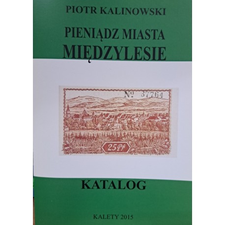 KALINOWSKI Piotr - Pieniądz Miasta Międzylesie Katalog