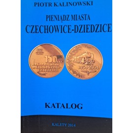 KALINOWSKI Piotr - Pieniądz Miasta Czechowice-Dziedzice Katalog