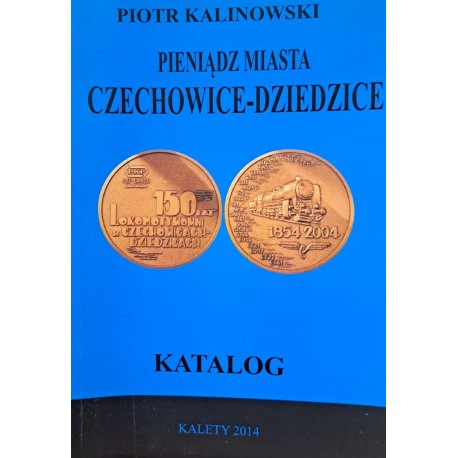 KALINOWSKI Piotr - Pieniądz Miasta Czechowice-Dziedzice Katalog