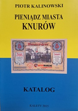 KALINOWSKI Piotr - Pieniądz Miasta Knurów Katalog