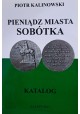 KALINOWSKI Piotr - Pieniądz Miasta Sobótka Katalog