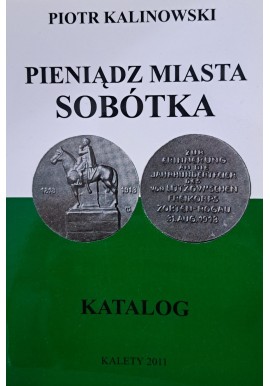 KALINOWSKI Piotr - Pieniądz Miasta Sobótka Katalog