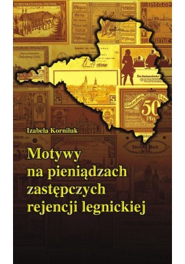 Motywy na pieniądzach zastępczych rejencji legnickiej Izabela Korniluk