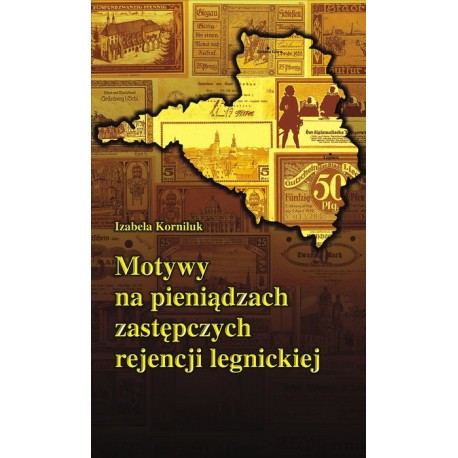 Motywy na pieniądzach zastępczych rejencji legnickiej Izabela Korniluk